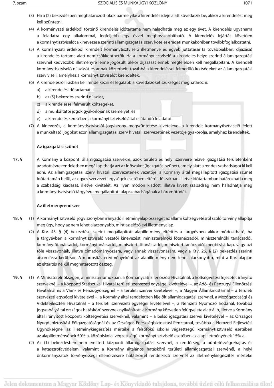 A kirendelés lejártát követõen a kormánytisztviselõt a kinevezése szerinti államigazgatási szerv köteles eredeti munkakörében továbbfoglalkoztatni.