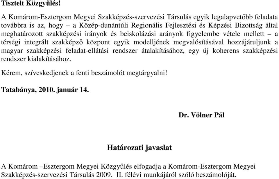 meghatározott szakképzési irányok és beiskolázási arányok figyelembe vétele mellett a térségi integrált szakképzı központ egyik modelljének megvalósításával hozzájáruljunk a magyar