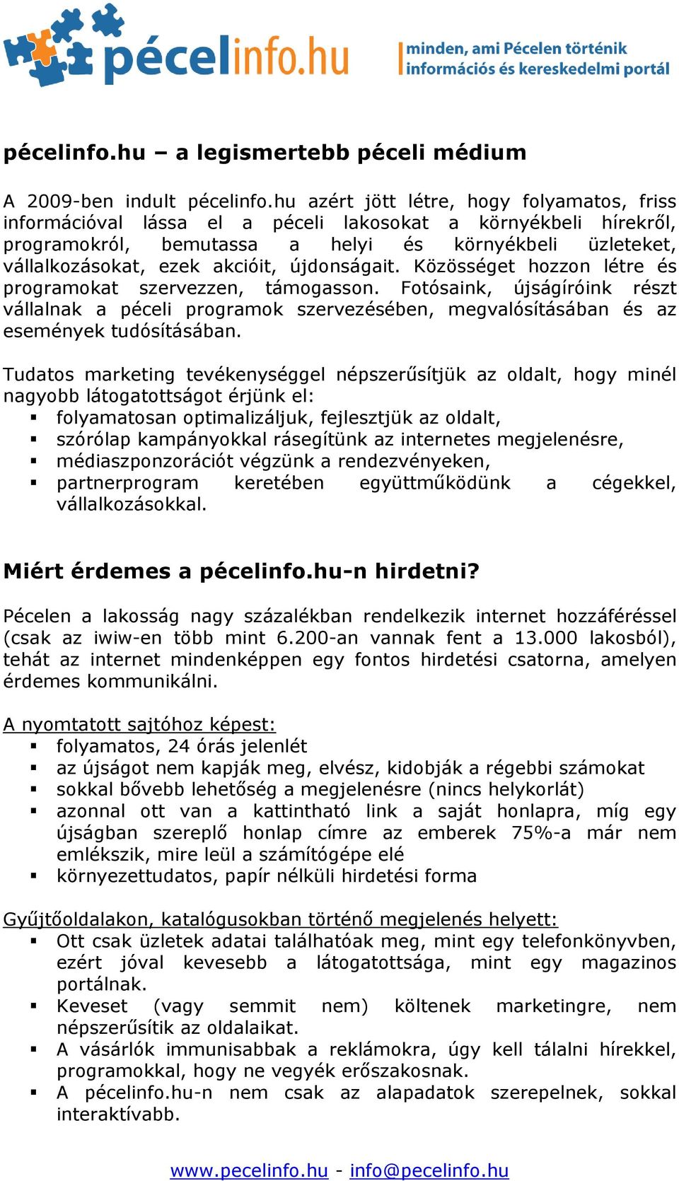 újdonságait. Közösséget hozzon létre és programokat szervezzen, támogasson. Fotósaink, újságíróink részt vállalnak a péceli programok szervezésében, megvalósításában és az események tudósításában.