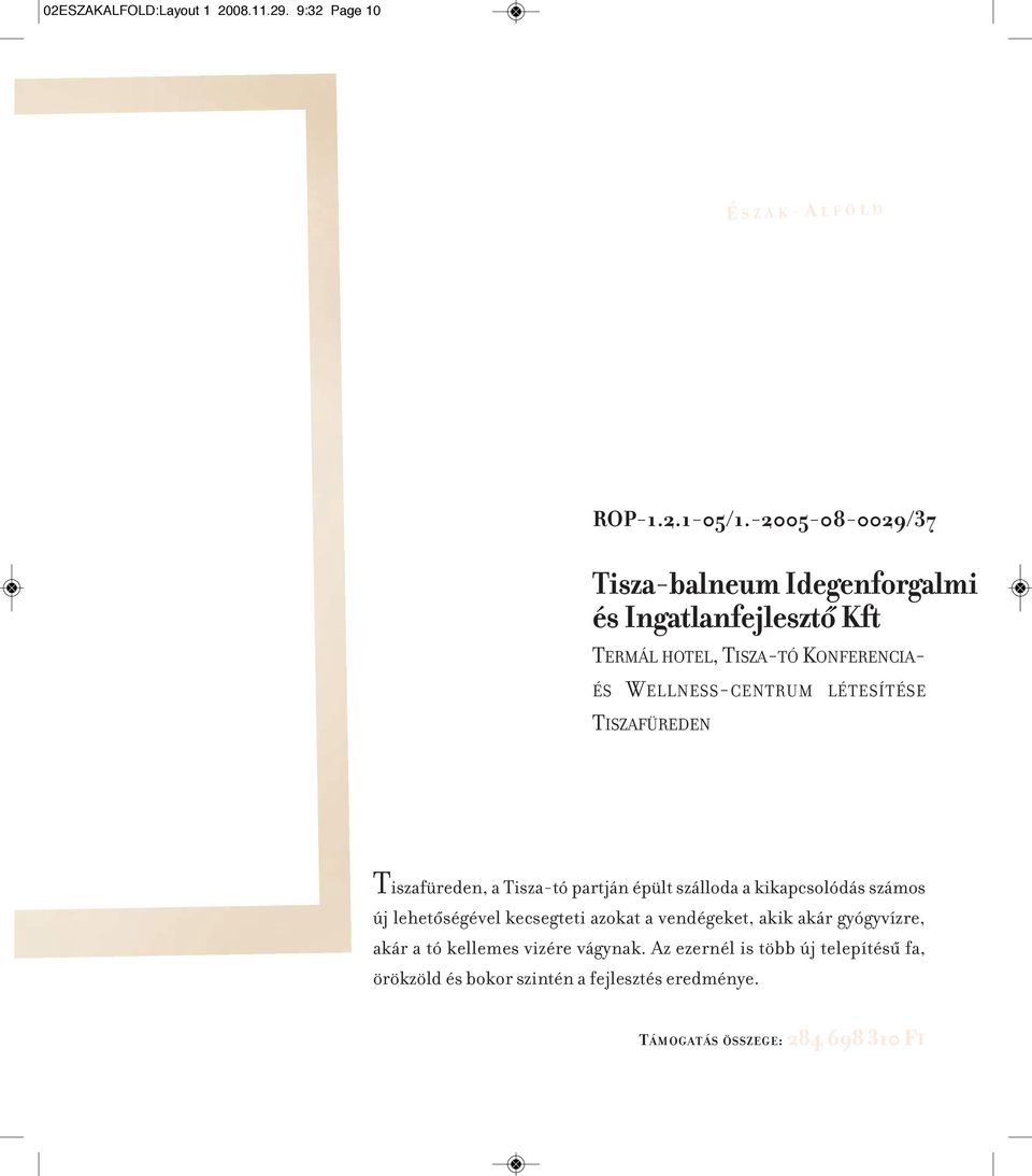 LÉTESÍTÉSE TISZAFÜREDEN Tiszafüreden, a Tisza-tó partján épült szálloda a kikapcsolódás számos új lehetôségével kecsegteti azokat a