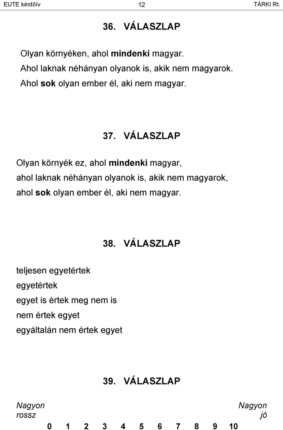 VÁLASZLAP Olyan környék ez, ahol mindenki magyar, ahol laknak néhányan olyanok is, akik nem magyarok, ahol sok