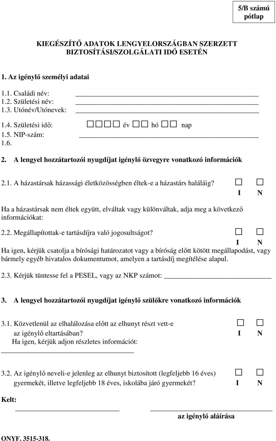 Ha a házastársak nem éltek együtt, elváltak vagy különváltak, adja meg a következı információkat: 2.2. Megállapítottak-e tartásdíjra való jogosultságot?