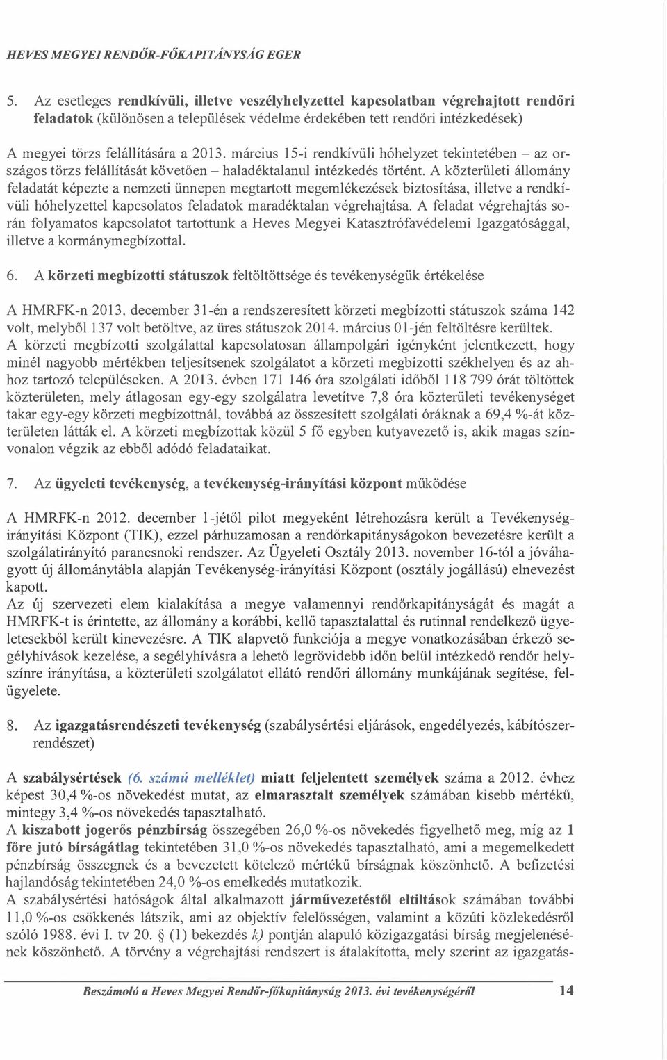 március 15i rendkívüli hóhelyzet tekintetében az rszágs törzs felállítását követően haladéktalanul intézkedés történt.