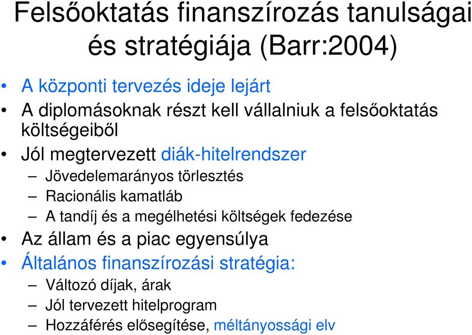 Jövedelemarányos törlesztés Racionális kamatláb A tandíj és a megélhetési költségek fedezése Az állam és a piac