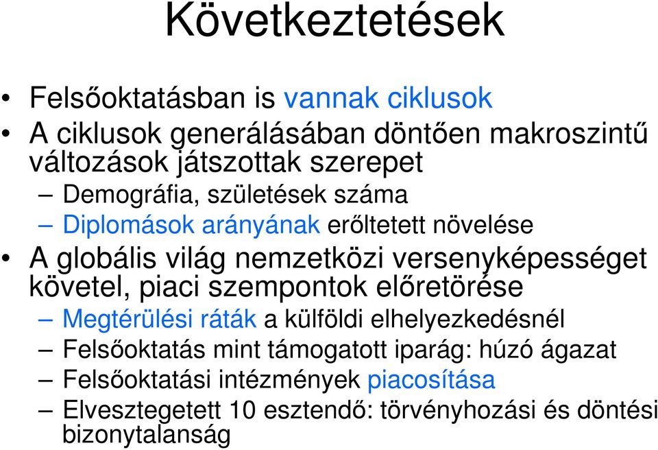 versenyképességet követel, piaci szempontok elıretörése Megtérülési ráták a külföldi elhelyezkedésnél Felsıoktatás mint