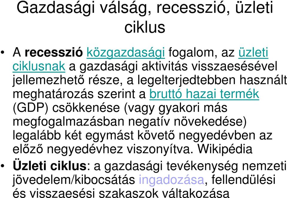 (vagy gyakori más megfogalmazásban negatív növekedése) legalább két egymást követı negyedévben az elızı negyedévhez viszonyítva.