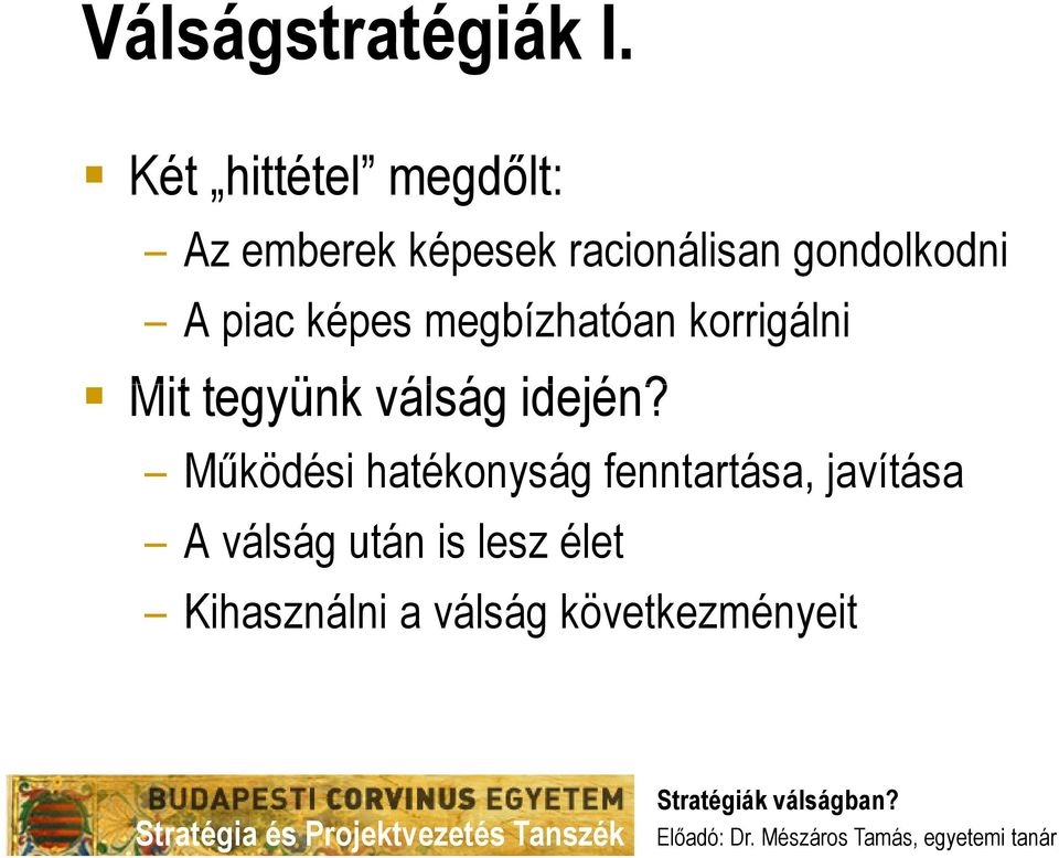 gondolkodni A piac képes megbízhatóan korrigálni Mit tegyünk