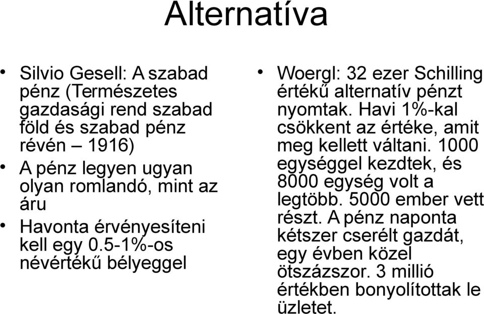 5-1%-os névértékű bélyeggel Woergl: 32 ezer Schilling értékű alternatív pénzt nyomtak.