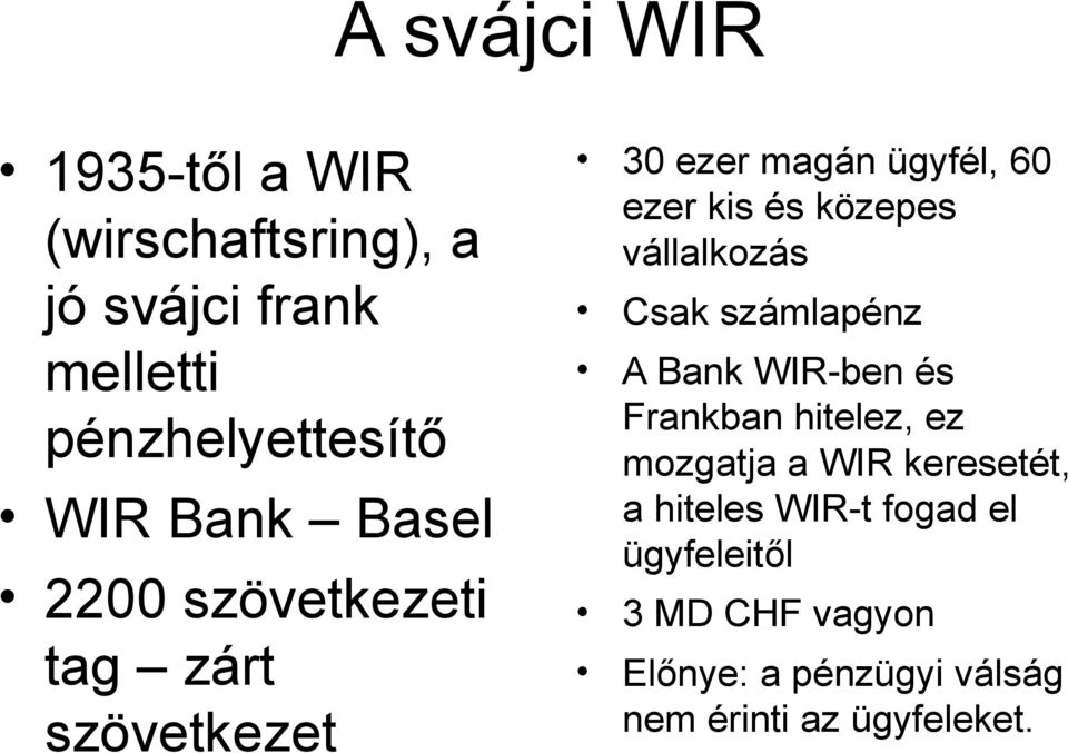 vállalkozás Csak számlapénz A Bank WIR-ben és Frankban hitelez, ez mozgatja a WIR keresetét, a