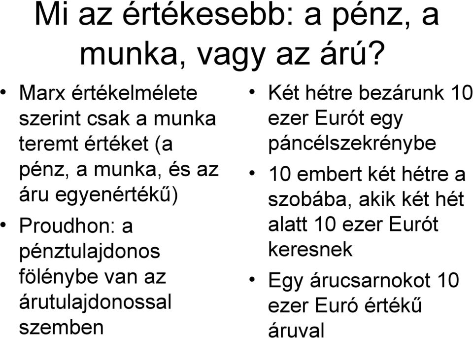 Proudhon: a pénztulajdonos fölénybe van az árutulajdonossal szemben Két hétre bezárunk 10 ezer