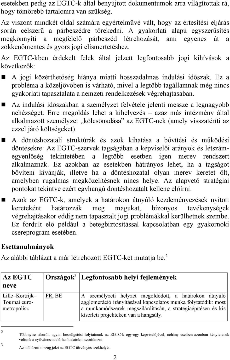 A gyakorlati alapú egyszerűsítés megkönnyíti a megfelelő párbeszéd létrehozását, ami egyenes út a zökkenőmentes és gyors jogi elismertetéshez.