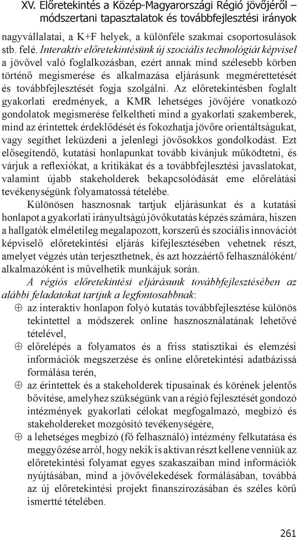 továbbfejlesztését fogja szolgálni.