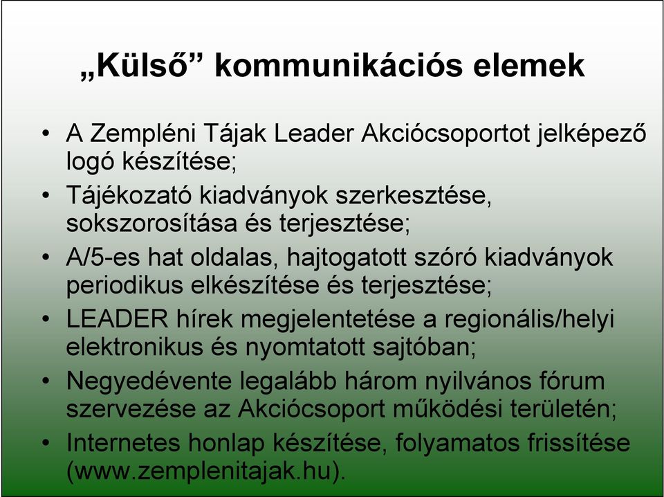 terjesztése; LEADER hírek megjelentetése a regionális/helyi elektronikus és nyomtatott sajtóban; Negyedévente legalább