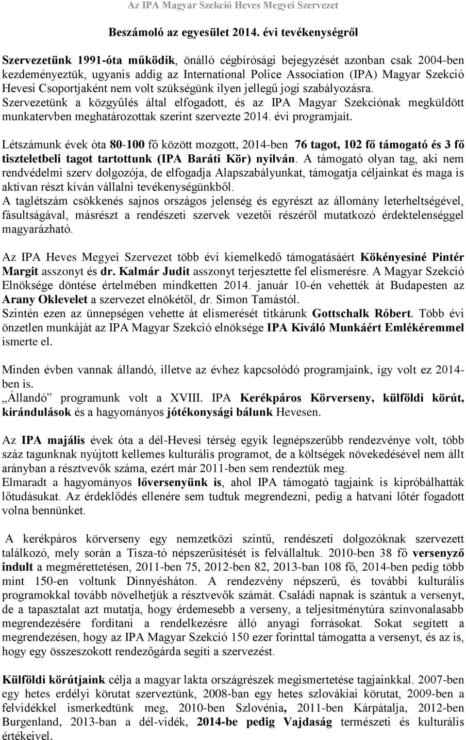 Csoportjaként nem volt szükségünk ilyen jellegű jogi szabályozásra.
