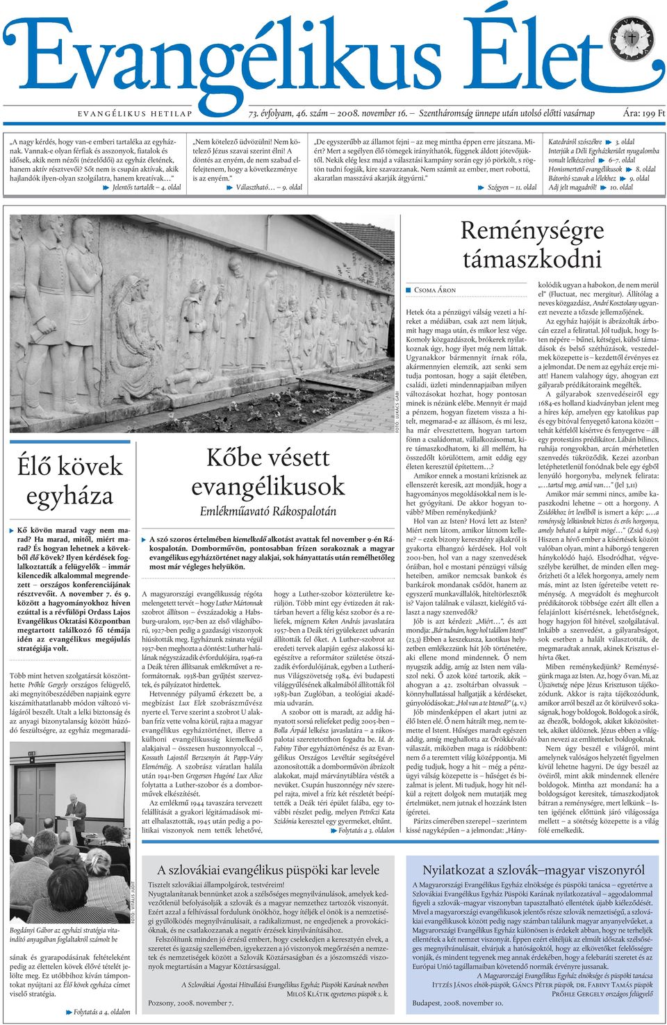 Sõt nem is csupán aktívak, akik hajlandók ilyen-olyan szolgálatra, hanem kreatívak f Jelentõs tartalék 4. oldal Nem kötelezõ üdvözülni! Nem kötelezõ Jézus szavai szerint élni!