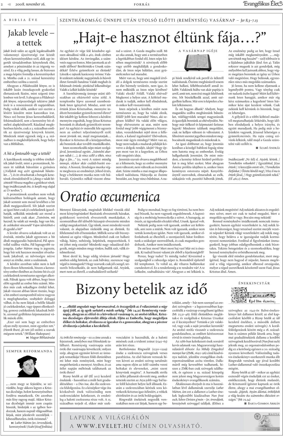 amelyet a pénzimádat és az irigység vezérel. Ez a világ pedig lassan, de biztosan a maga képére formálja a keresztényeket is. Mintha csak a 21. század keresztény emberéhez szólna a szerzõ.