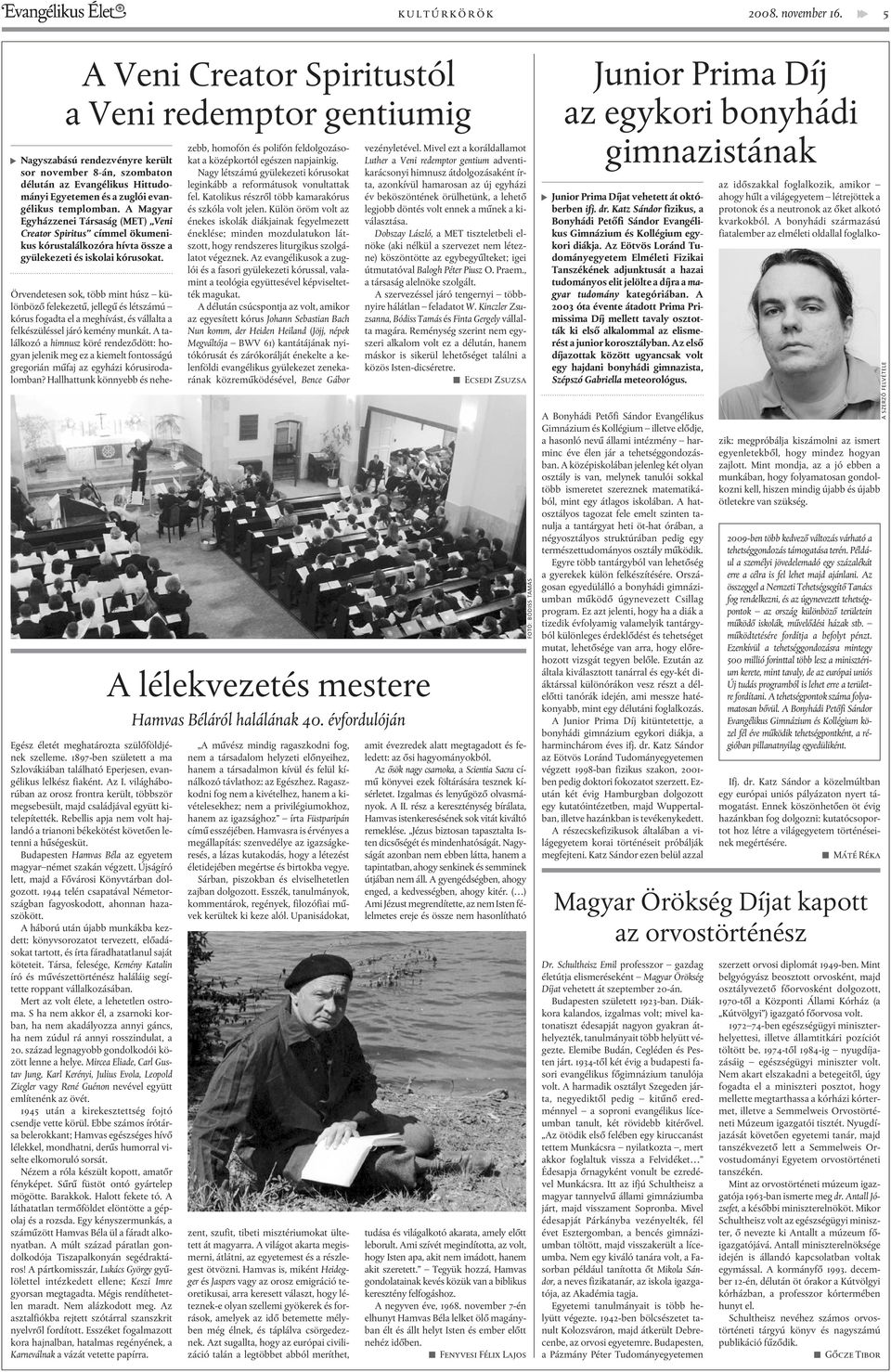 templomban. A Magyar Egyházzenei Társaság (MET) Veni Creator Spiritus címmel ökumenikus kórustalálkozóra hívta össze a gyülekezeti és iskolai kórusokat.