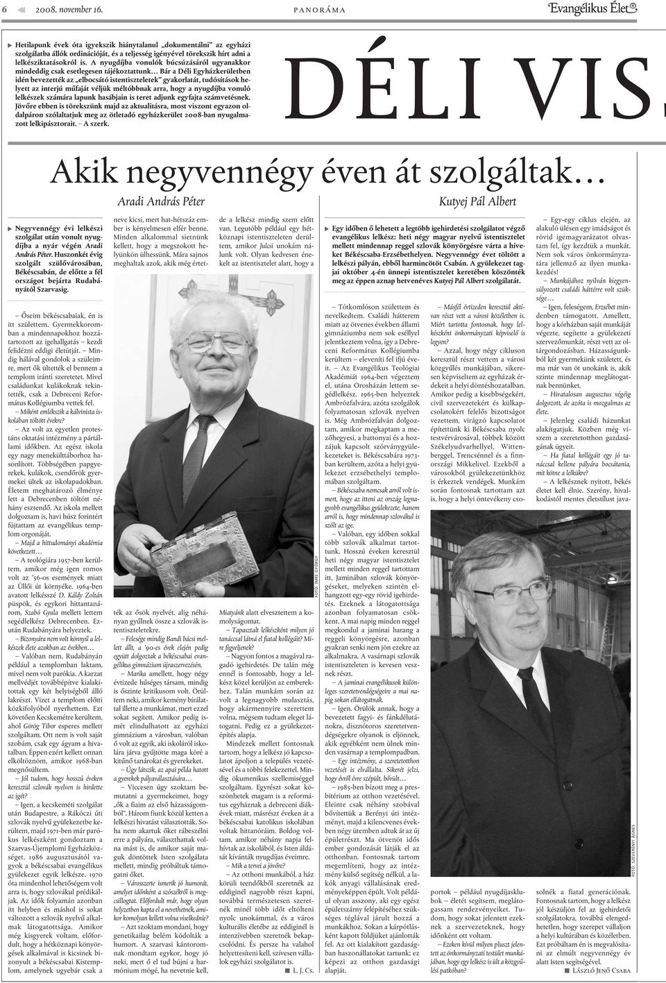 A nyugdíjba vonulók búcsúzásáról ugyanakkor mindeddig csak esetlegesen tájékoztattunk Bár a Déli Egyházkerületben idén bevezették az elbocsátó istentiszteletek gyakorlatát, tudósítások helyett az