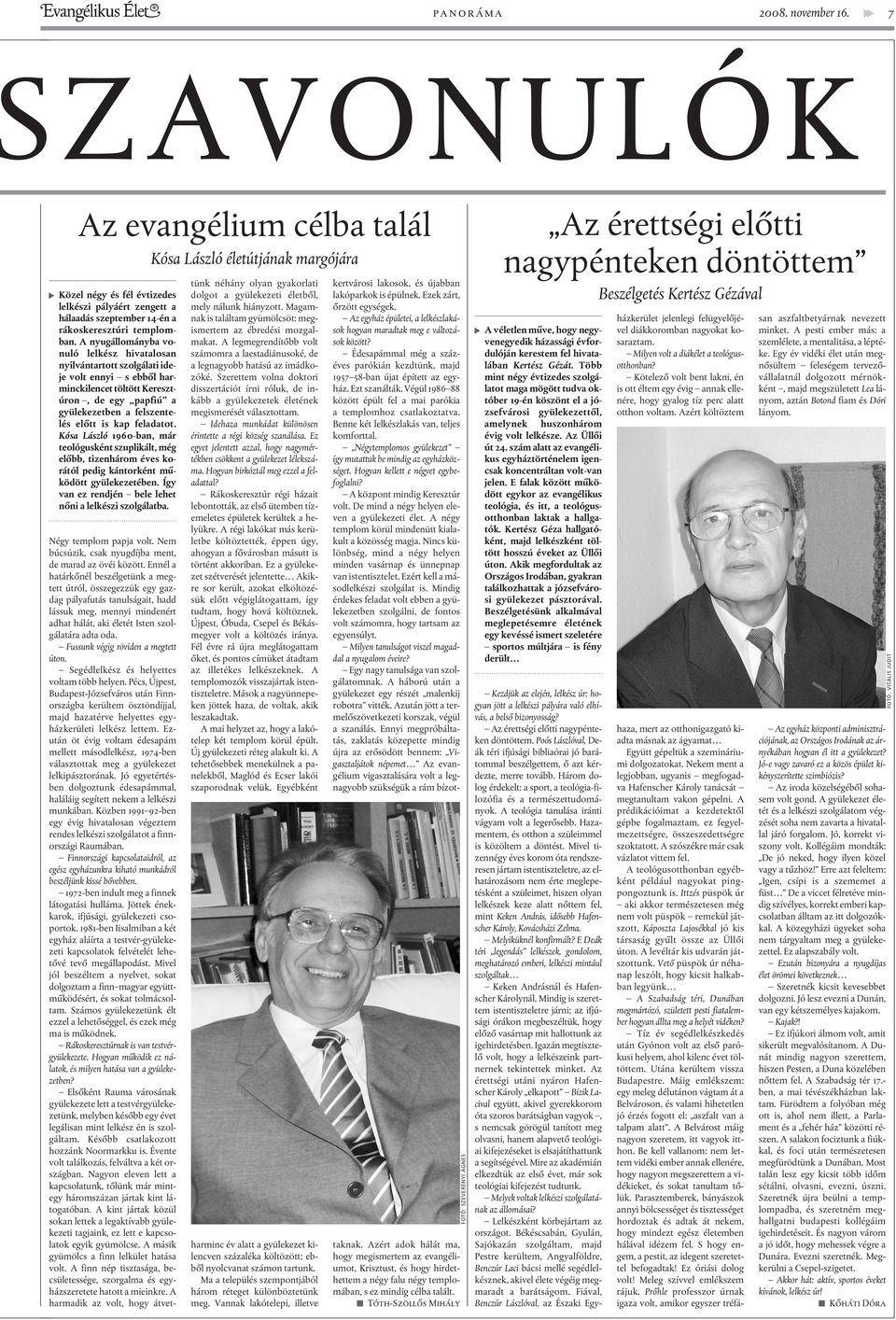 A nyugállományba vonuló lelkész hivatalosan nyilvántartott szolgálati ideje volt ennyi s ebbõl harminckilencet töltött Keresztúron, de egy papfiú a gyülekezetben a felszentelés elõtt is kap feladatot.