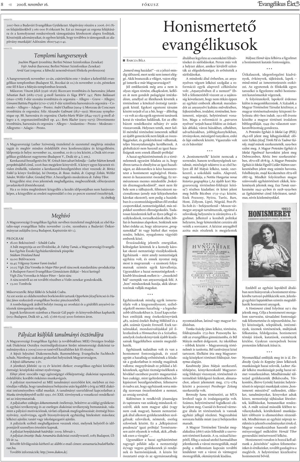 Köszönjük adományaikat, és egyben kérjük, hogy továbbra is támogassák az alapítvány munkáját! Adószám: 18007545-1-41.