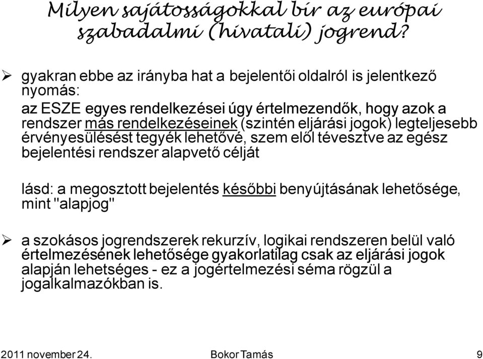 eljárási jogok) legteljesebb érvényesülésést tegyék lehetővé, szem elől tévesztve az egész bejelentési rendszer alapvető célját lásd: a megosztott bejelentés későbbi