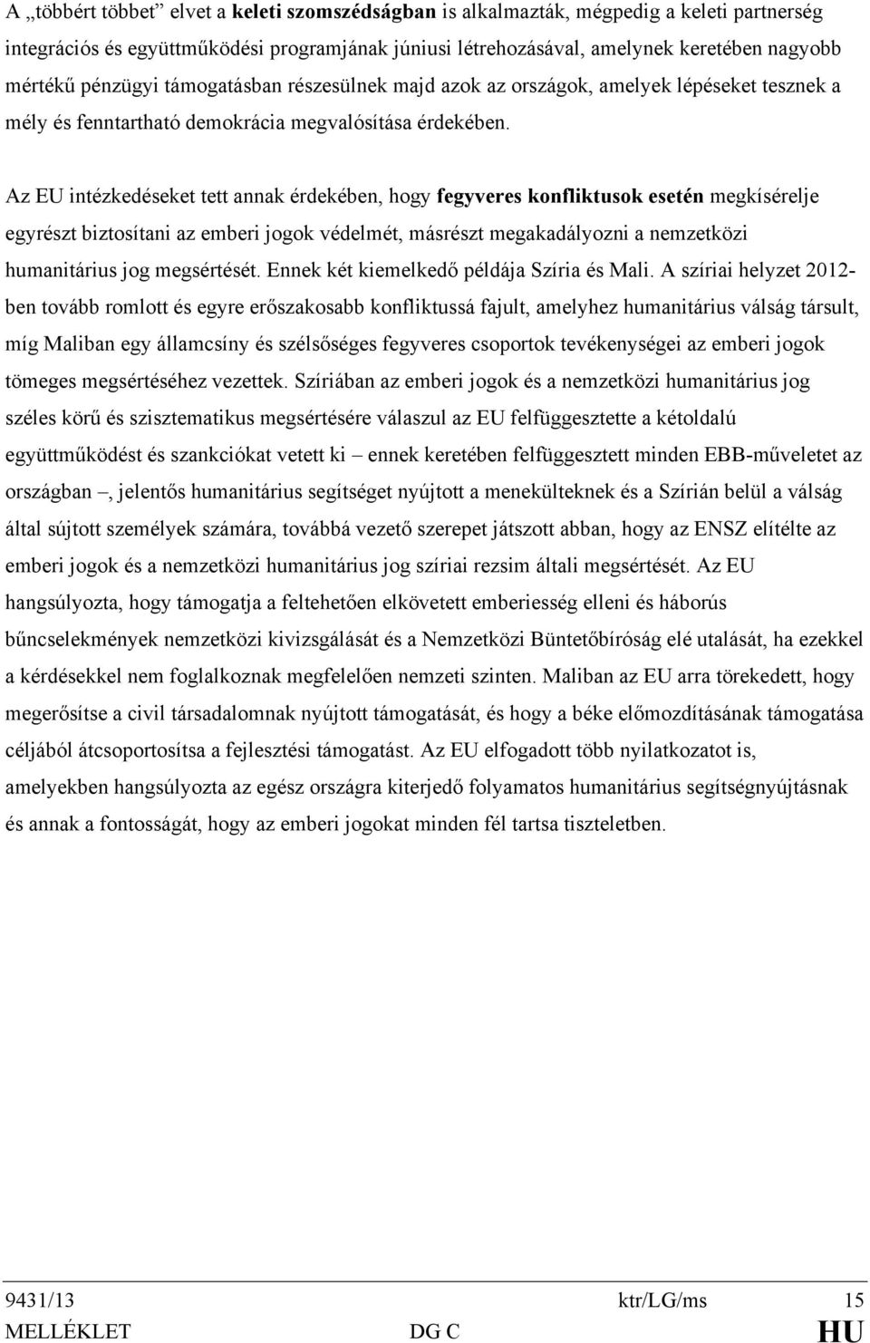 Az EU intézkedéseket tett annak érdekében, hogy fegyveres konfliktusok esetén megkísérelje egyrészt biztosítani az emberi jogok védelmét, másrészt megakadályozni a nemzetközi humanitárius jog
