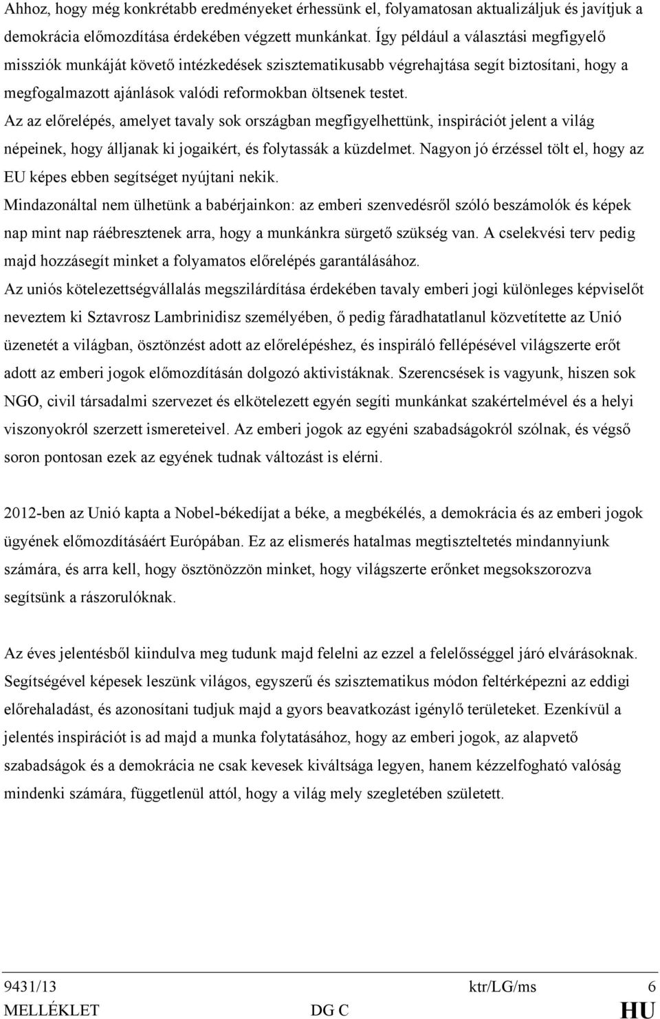 Az az előrelépés, amelyet tavaly sok országban megfigyelhettünk, inspirációt jelent a világ népeinek, hogy álljanak ki jogaikért, és folytassák a küzdelmet.