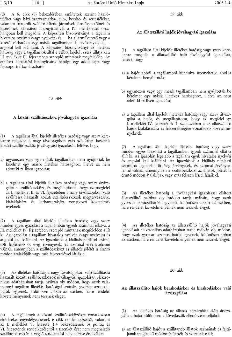 bizonyítványát a IV. melléklettel összhangban kell megadni.