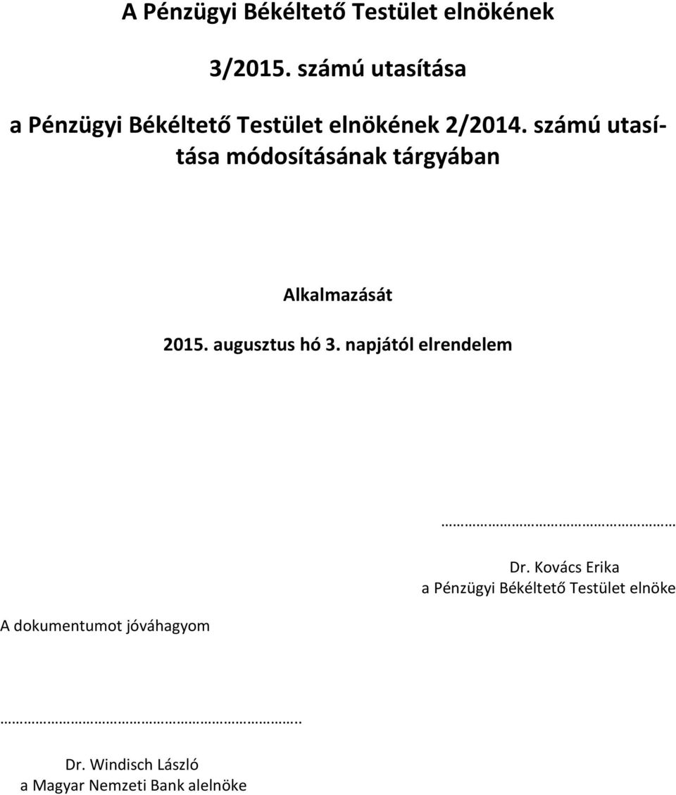 számú utasítása módosításának tárgyában Alkalmazását 2015. augusztus hó 3.