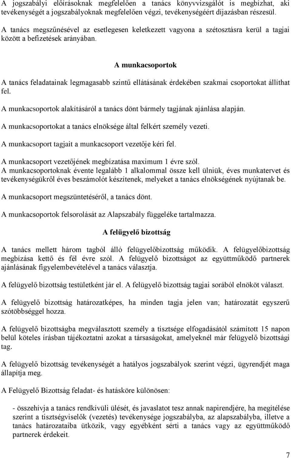 A munkacsoportok A tanács feladatainak legmagasabb szintű ellátásának érdekében szakmai csoportokat állíthat fel. A munkacsoportok alakításáról a tanács dönt bármely tagjának ajánlása alapján.