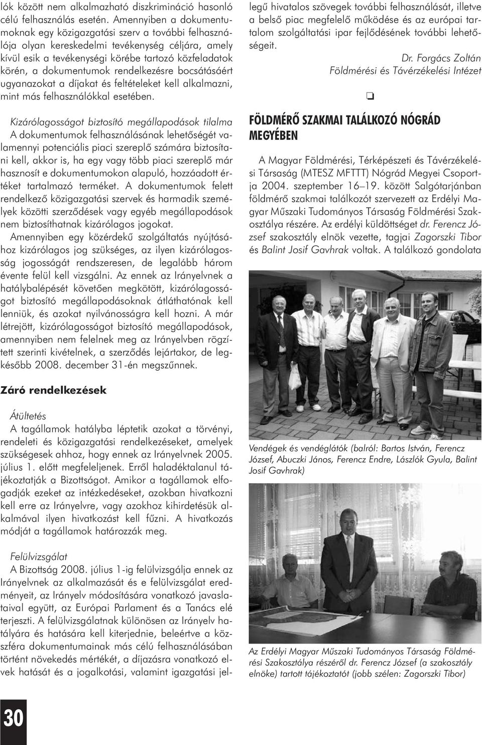 rendelkezésre bocsátásáért ugyanazokat a díjakat és feltételeket kell alkalmazni, mint más felhasználókkal esetében.