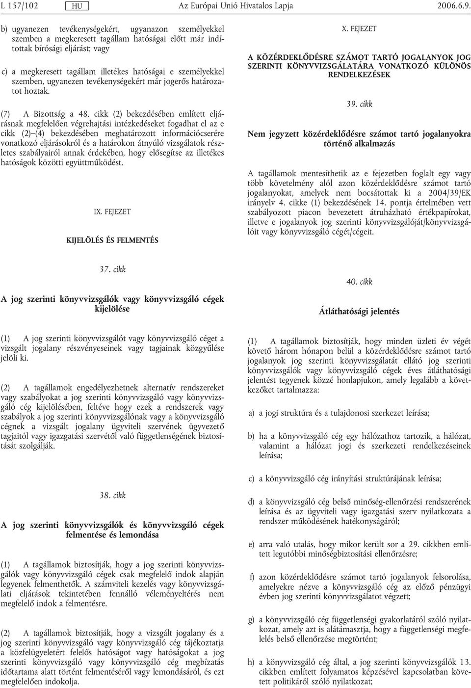 személyekkel szemben, ugyanezen tevékenységekért már jogerős határozatot hoztak. (7) A Bizottság a 48.