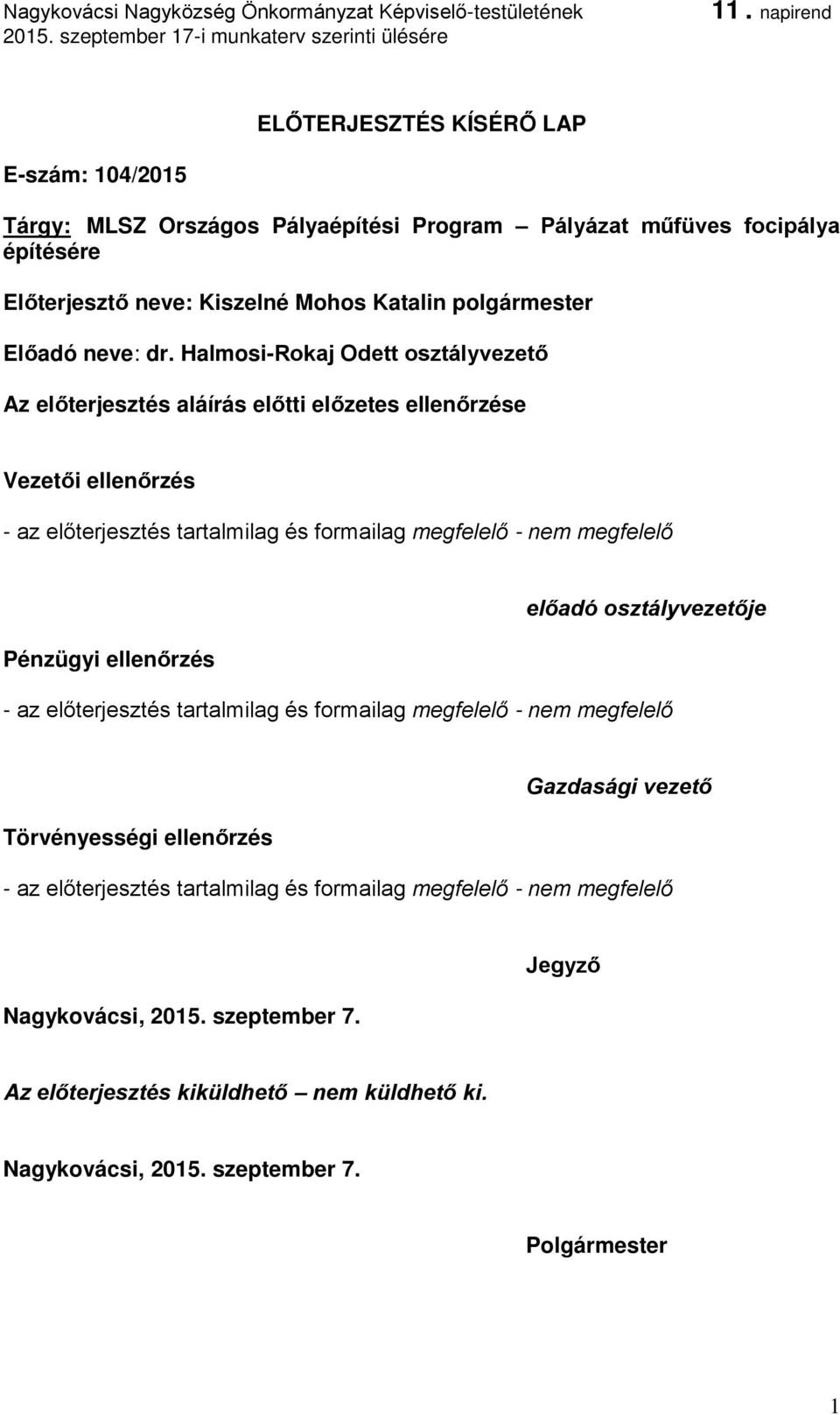 Halmosi-Rokaj Odett osztályvezető Az előterjesztés aláírás előtti előzetes ellenőrzése Vezetői ellenőrzés