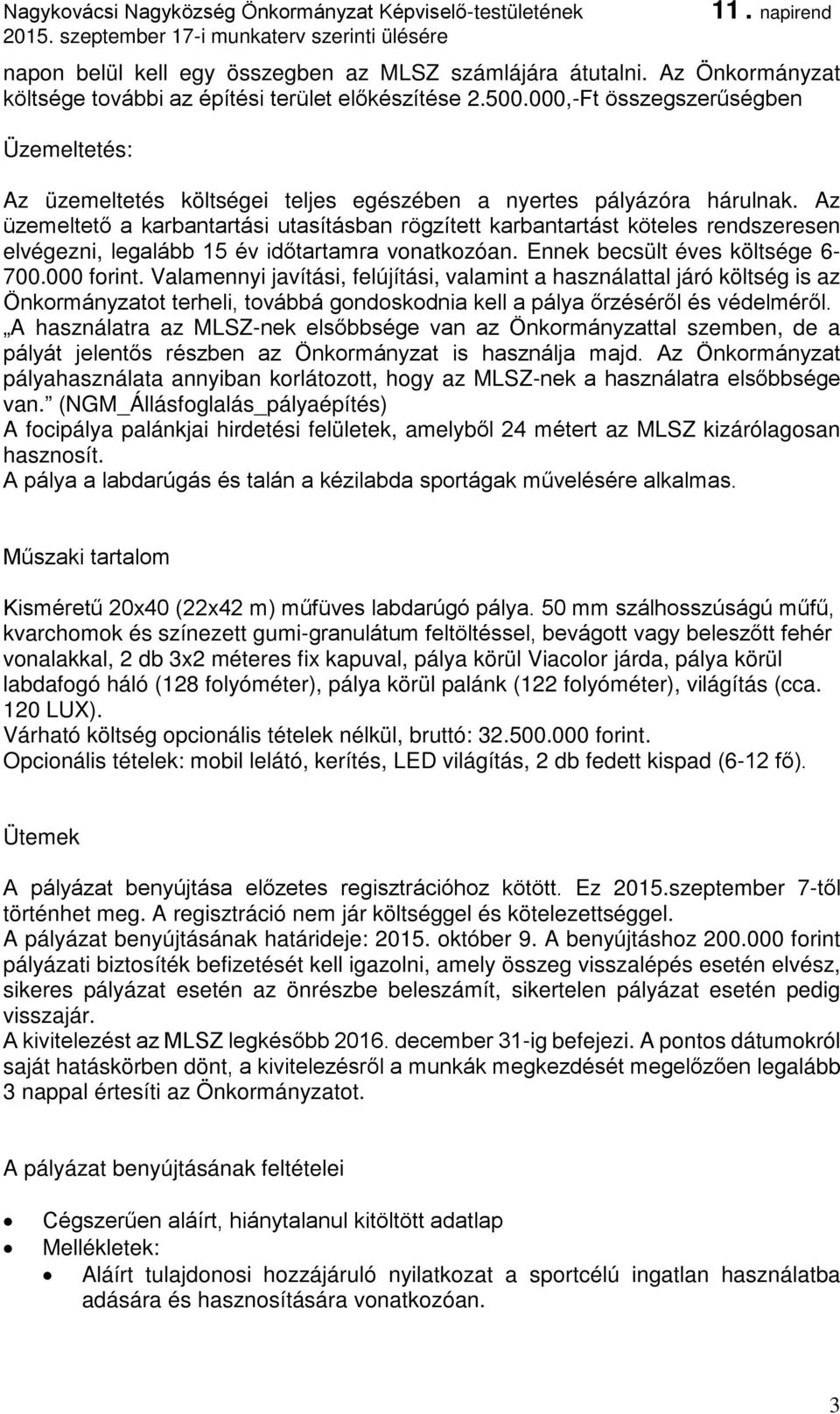 Az üzemeltető a karbantartási utasításban rögzített karbantartást köteles rendszeresen elvégezni, legalább 15 év időtartamra vonatkozóan. Ennek becsült éves költsége 6-700.000 forint.