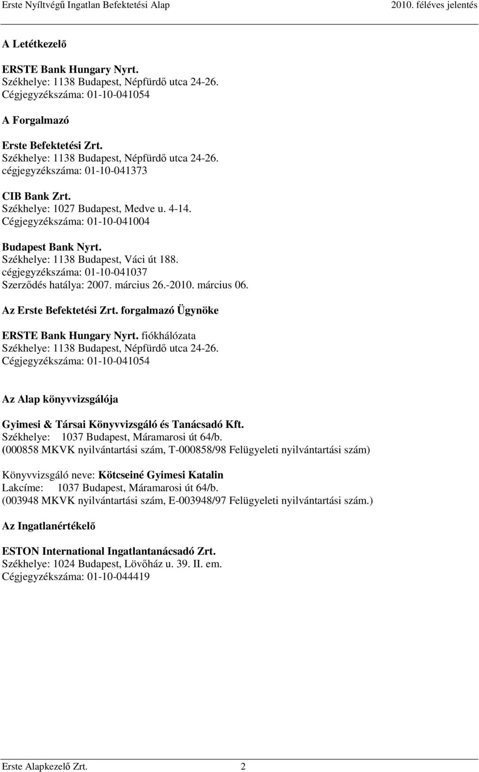 -2010. március 06. Az Erste Befektetési Zrt. forgalmazó Ügynöke ERSTE Bank Hungary Nyrt. fiókhálózata Székhelye: 1138 Budapest, Népfürdő utca 24-26.