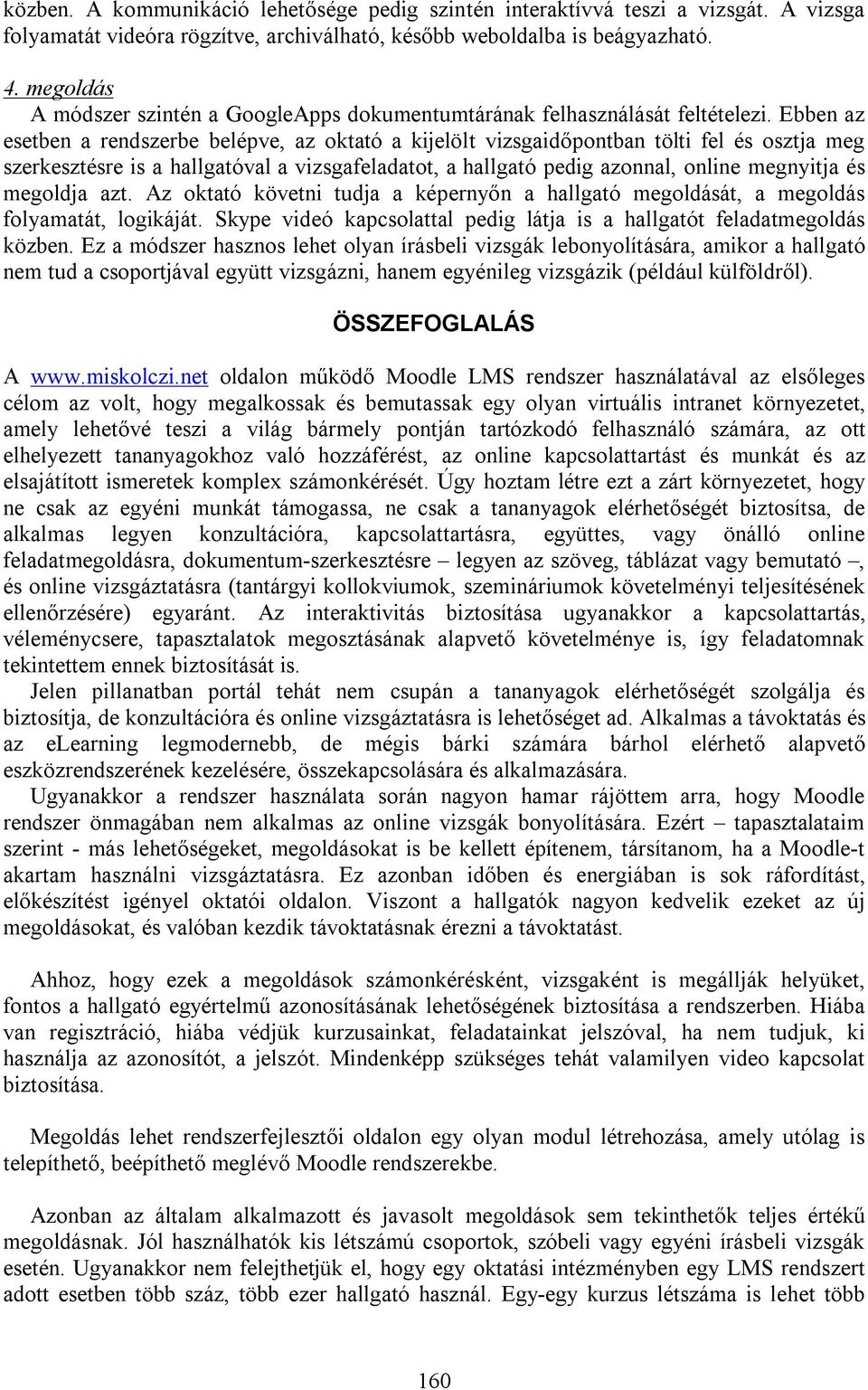 Ebben az esetben a rendszerbe belépve, az oktató a kijelölt vizsgaidőpontban tölti fel és osztja meg szerkesztésre is a hallgatóval a vizsgafeladatot, a hallgató pedig azonnal, online megnyitja és