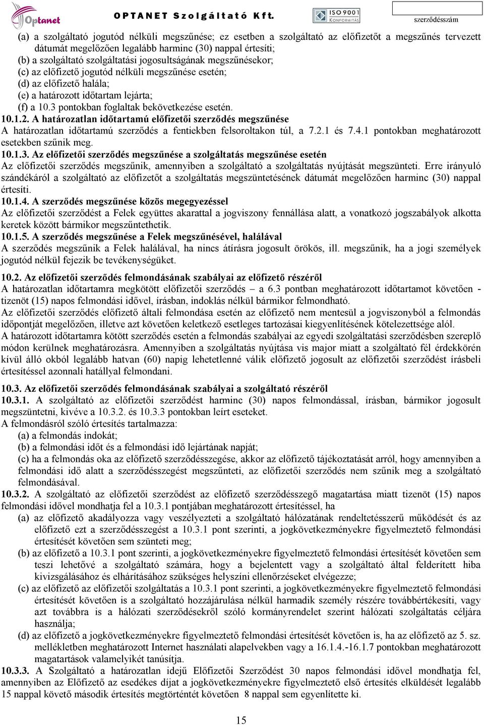 A határozatlan időtartamú előfizetői szerződés megszűnése A határozatlan időtartamú szerződés a fentiekben felsoroltakon túl, a 7.2.1 és 7.4.1 pontokban meghatározott esetekben szűnik meg. 10.1.3.