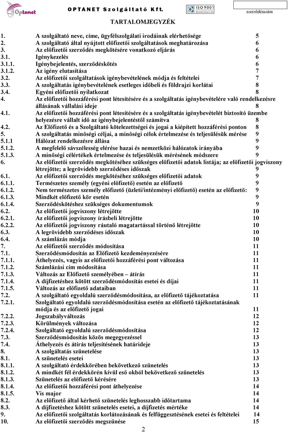 3. A szolgáltatás igénybevételének esetleges időbeli és földrajzi korlátai 8 3.4. Egyéni előfizetői nyilatkozat 8 4.