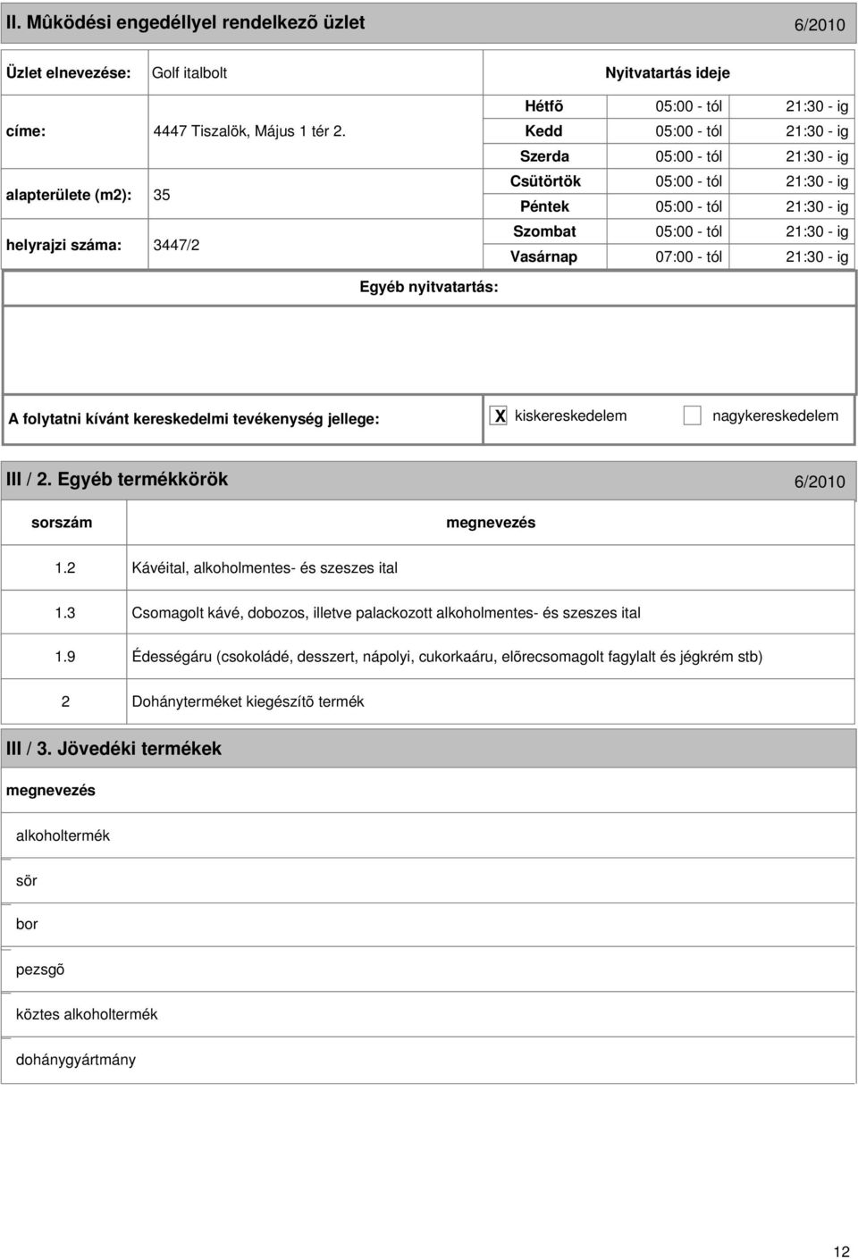 ig 07:00 - tól 1:30 - ig III /. Egyéb termékkörök 6/010 1. Kávéital, alkoholmentes- és szeszes ital 1.3 1.