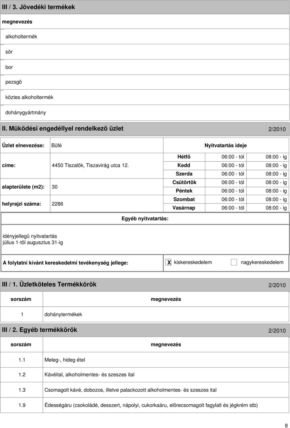 - ig idényjellegû nyitvatartás július 1-tõl augusztus 31-ig III / 1. Üzletköteles Termékkörök /010 1 dohánytermékek III /. Egyéb termékkörök /010 1.1 1.