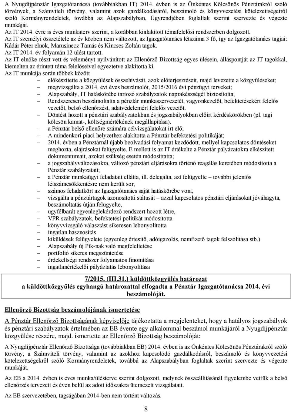 Alapszabályban, Ügyrendjében foglaltak szerint szervezte és végezte munkáját. Az IT 2014. évre is éves munkaterv szerint, a korábban kialakított témafelelősi rendszerben dolgozott.