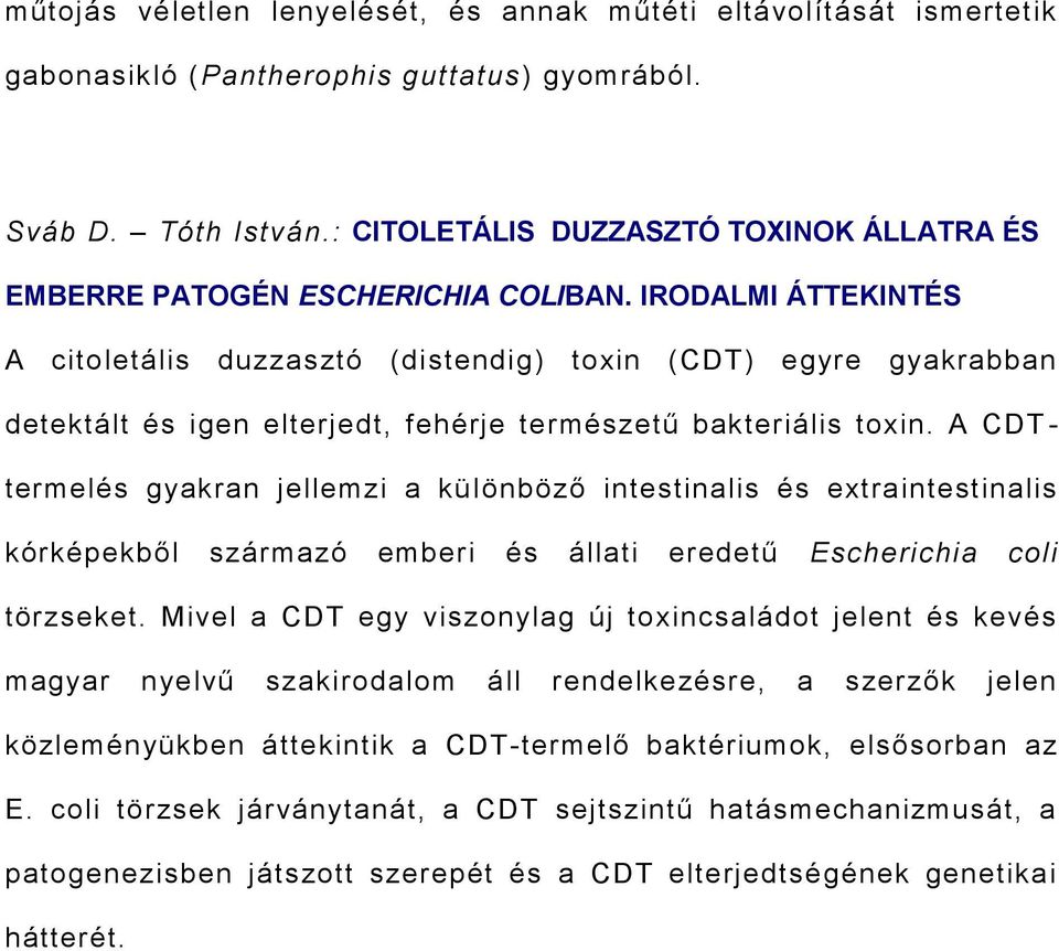 IRODALMI ÁTTEKINTÉS A citoletális duzzasztó (distendig) toxin (CDT) egyre gyakrabban detektált és igen elterjedt, fehérje természetű bakteriális toxin.