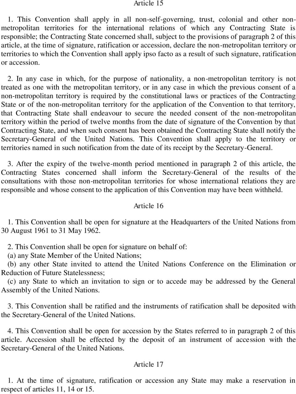 Contracting State concerned shall, subject to the provisions of paragraph 2 of this article, at the time of signature, ratification or accession, declare the non-metropolitan territory or territories