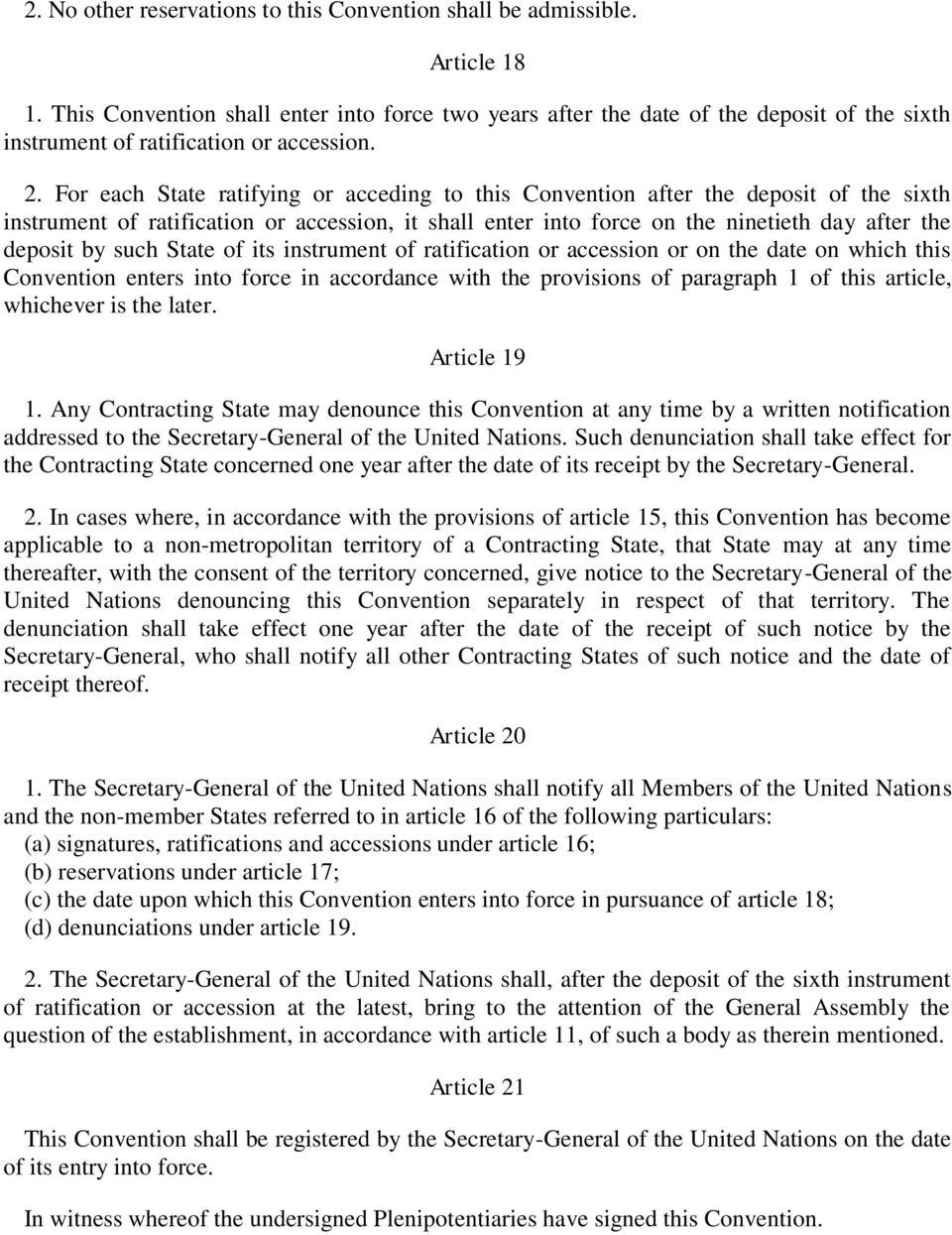 For each State ratifying or acceding to this Convention after the deposit of the sixth instrument of ratification or accession, it shall enter into force on the ninetieth day after the deposit by