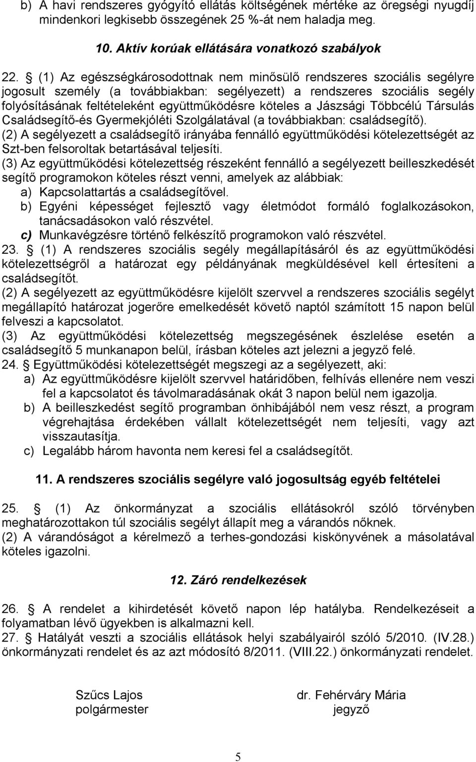 köteles a Jászsági Többcélú Társulás Családsegítő-és Gyermekjóléti Szolgálatával (a továbbiakban: családsegítő).