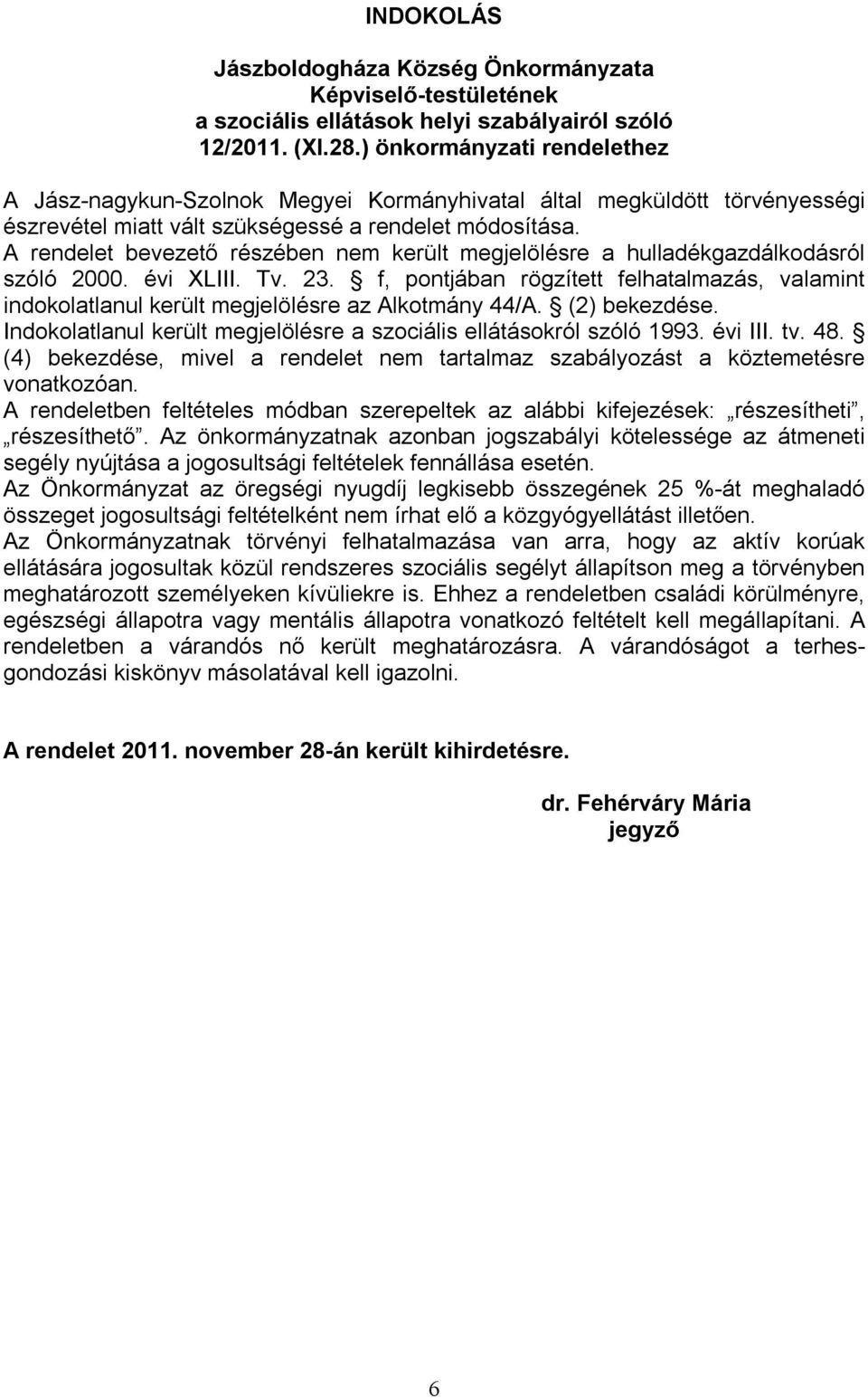 A rendelet bevezető részében nem került megjelölésre a hulladékgazdálkodásról szóló 2000. évi XLIII. Tv. 23.