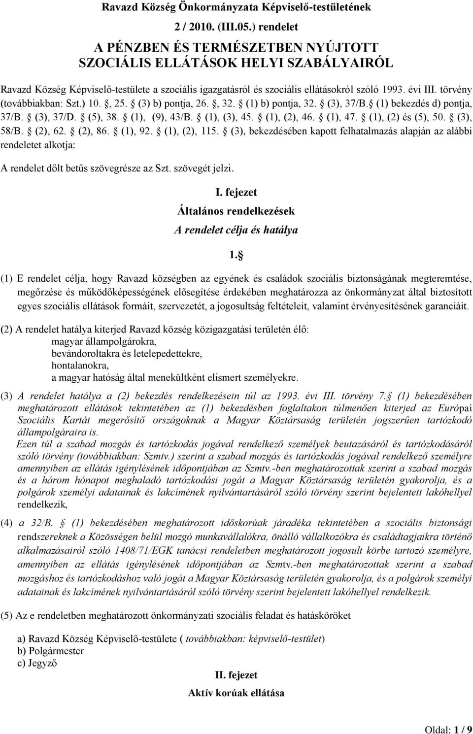 törvény (továbbiakban: Szt.) 10., 25. (3) b) pontja, 26., 32. (1) b) pontja, 32. (3), 37/B. (1) bekezdés d) pontja, 37/B. (3), 37/D. (5), 38. (1), (9), 43/B. (1), (3), 45. (1), (2), 46. (1), 47.