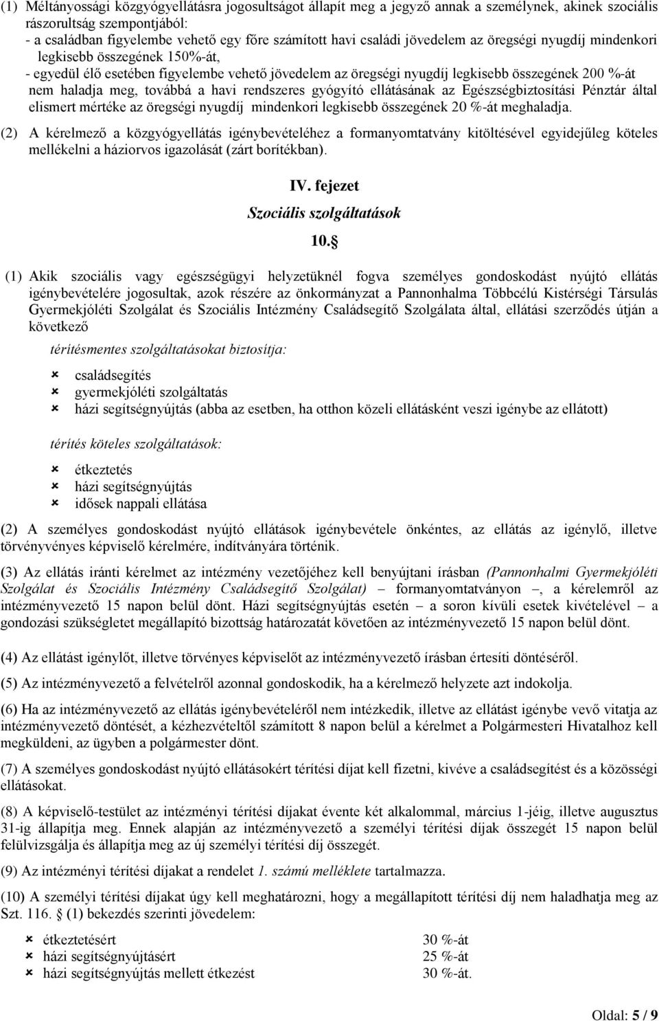 havi rendszeres gyógyító ellátásának az Egészségbiztosítási Pénztár által elismert mértéke az öregségi nyugdíj mindenkori legkisebb összegének 20 %-át meghaladja.