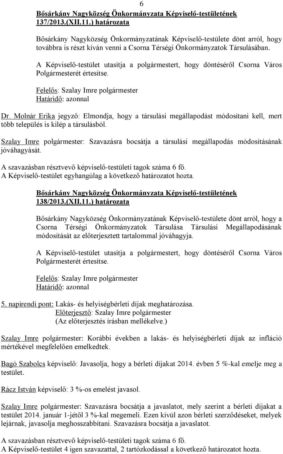 Molnár Erika jegyző: Elmondja, hogy a társulási megállapodást módosítani kell, mert több település is kilép a társulásból.