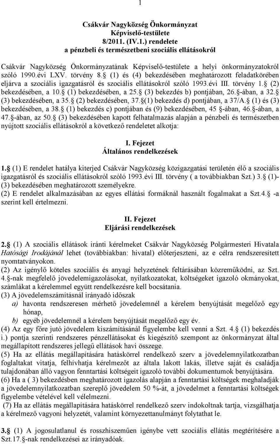 (1) bekezdésében, a 25. (3) bekezdés b) pontjában, 26. -ában, a 32. (3) bekezdésében, a 35. (2) bekezdésében, 37. (1) bekezdés d) pontjában, a 37/A. (1) és (3) bekezdésében, a 38.
